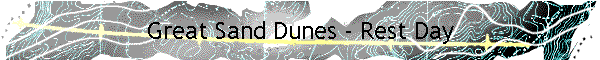 Great Sand Dunes - Rest Day