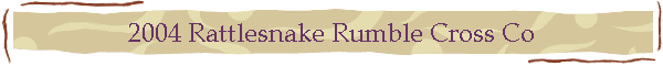 2004 Rattlesnake Rumble Cross Co