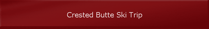 Crested Butte Ski Trip