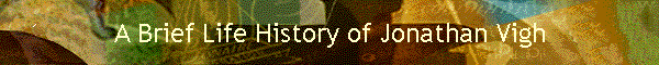 A Brief Life History of Jonathan Vigh